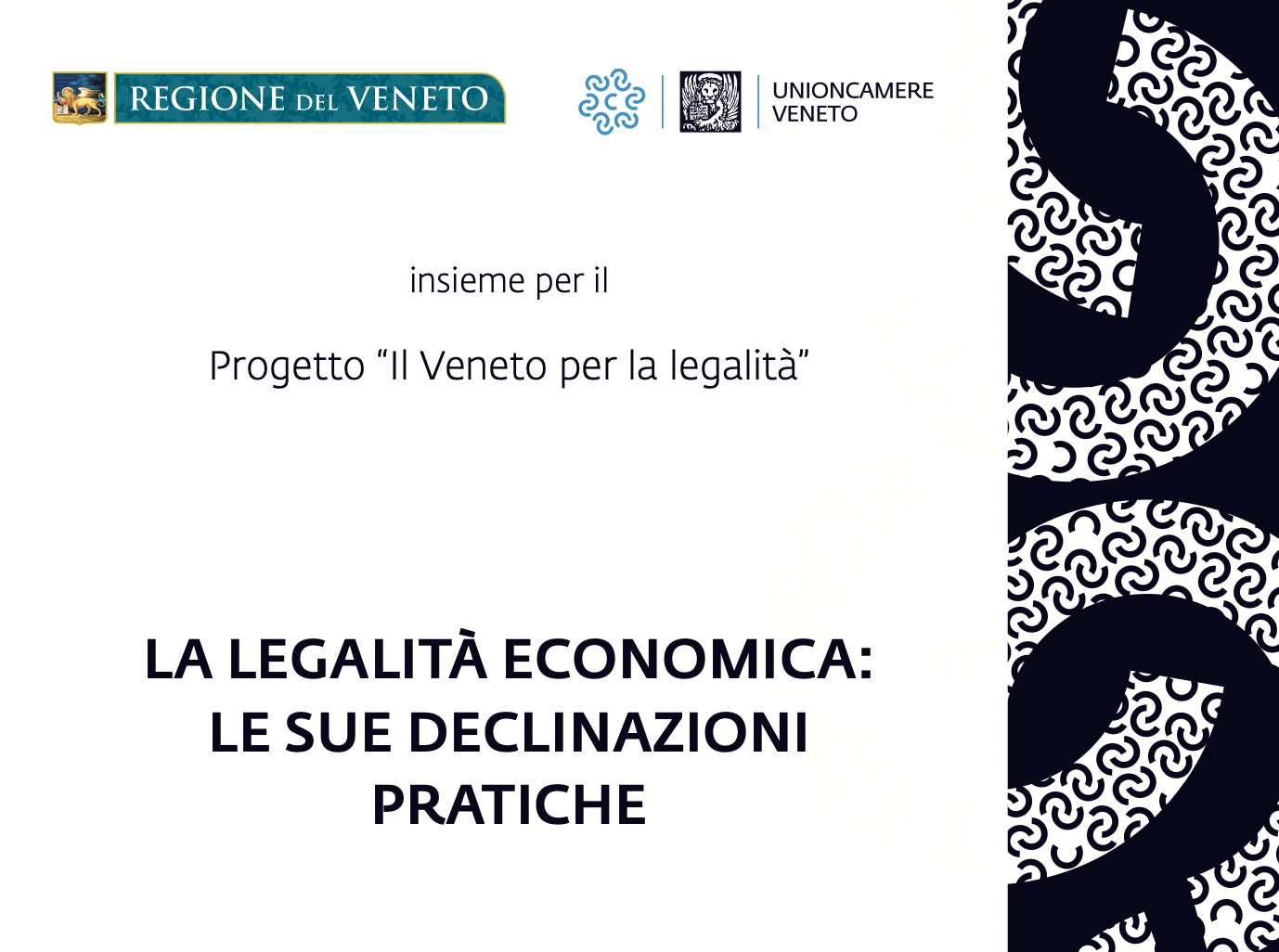 Insieme per il progetto "Il Veneto per la legalità" La legalità economica: le sue declinazioni pratiche